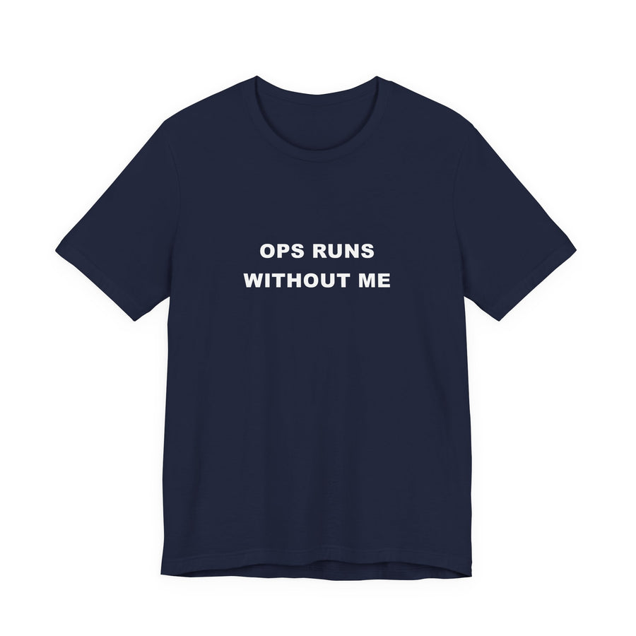 Ops Runs Without Me Tee